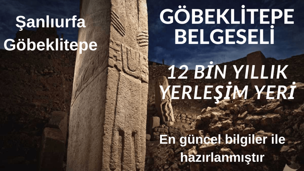Göbeklitepe Belgeseli: 12 Bin Yıllık İnsanlı Tarihinin İlk Yerleşim Yeri